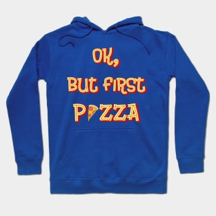 Ok But First Pizza Hoodie